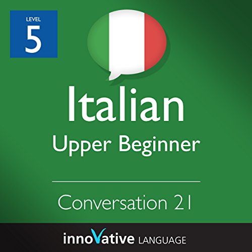 Upper Beginner Conversation #21 (Italian) by Innovative Language Learning | Audiobook