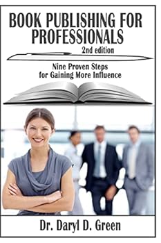 Paperback Book Publishing for Professionals: Nine Proven Steps for Gaining More Influence Book