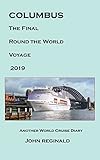 COLUMBUS THE FINAL ROUND THE WORLD VOYAGE 2019: ANOTHER WORLD CRUISE DIARY