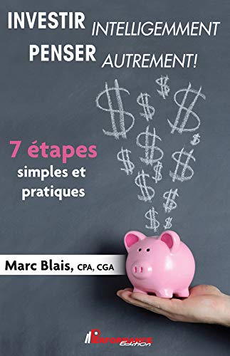 Investir Intelligemment Penser Autrement 7 Etapes Simples Et Pratiques Ebook Blais Marc Amazon Fr
