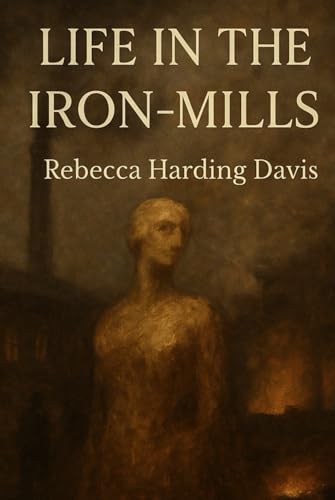 LIFE IN THE IRON-MILLS