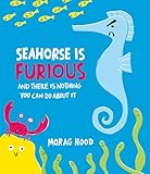 Seahorse is Furious: (and there is NOTHING you can do about it!)