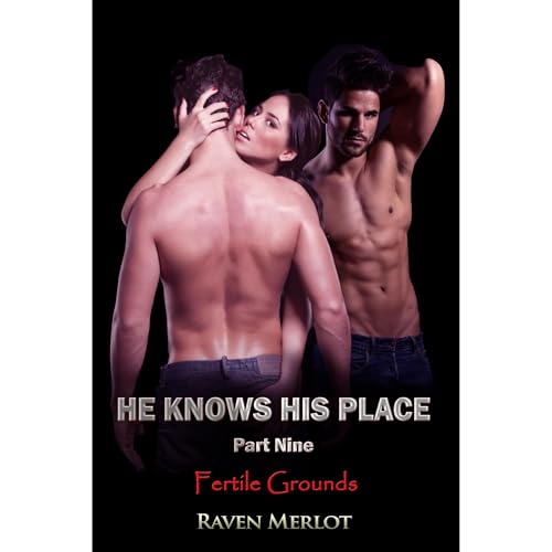 A Cuckold's Erotic Tale - He Knows His Place Part Nine: Fertile Grounds Audiobook By Raven Merlot cover art