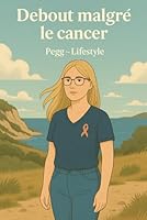 Debout malgré le Cancer (French Edition) B0F6D3Y8NK Book Cover