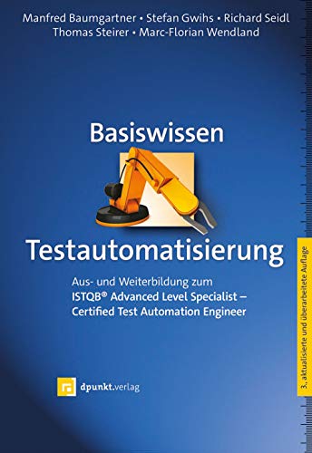 Basiswissen Testautomatisierung: Aus- und Weiterbildung zum ISTQB® Advanced Level Specialist - Certified Test Automation Engineer