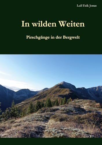 In wilden Weiten: Pirschgänge in der Bergwelt (German Edition)