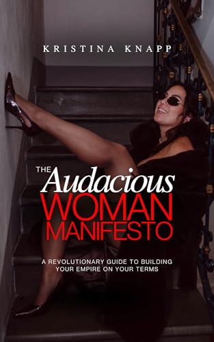 THE Audacious WOMAN MANIFESTO: A Revolutionary Guide To Building Your Empire On Your Own Terms