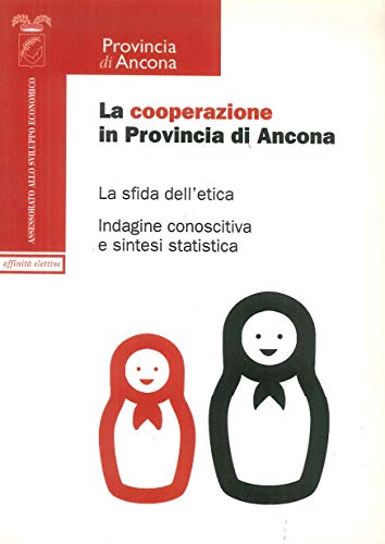 La cooperazione in provincia di Ancona. Le sfide dell'etica. Indagine campionaria e sintesi statistica. Atti del Convegno (Ancona, 2 luglio 2004)