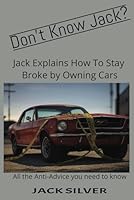 Jack explains how to stay broke by owning cars.: All the Anti-Advice you need for staying broke through car ownership. (Don't Know Jack) B0F6DBHJSX Book Cover