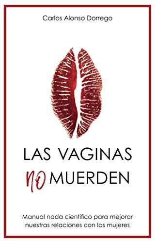 Las Vaginas no Muerden: Manual nada científico para mejorar nuestras relaciones con las mujeres