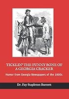 Ticklin' the Funny Bone of a Georgia Cracker: Humor from Georgia Newspapers of the 1800s 1727237218 Book Cover