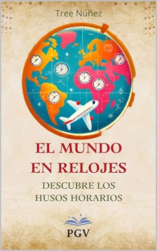 ¡El Mundo en Relojes!: Descubre los Husos Horari