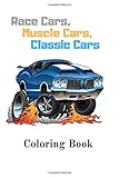 Race Cars, Muscle Cars, Classic Cars Coloring Book: Adult Coloring Book Fun Adult Color By Number Coloring ( Car Lovers Gift )