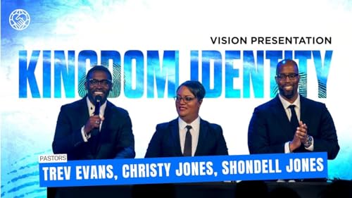 Kingdom Identity Vision Presentation | Pastors Trev Evans, Christy Jones & Shondell Jones