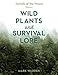 Wild Plants and Survival Lore: Secrets of the Forest
