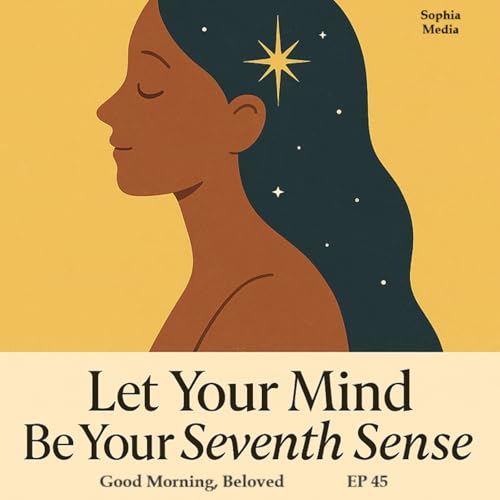 Page de couverture de Good Morning, Beloved, E45: Let Your Mind be Your Seventh Sense