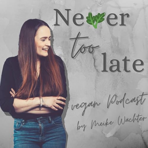 Never too late - vegan Podcast cover art