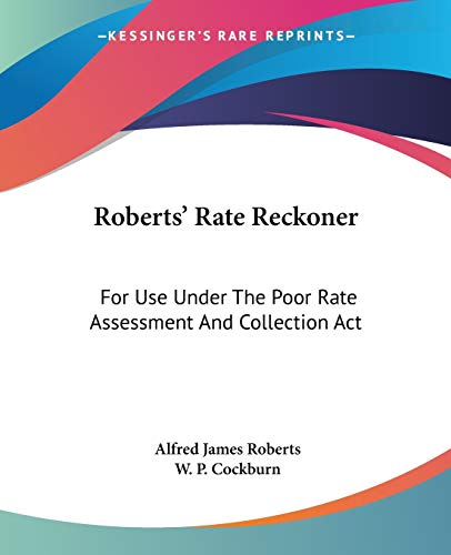 Roberts' Rate Reckoner: For Use Under The Poor Rate Assessment And Collection Act