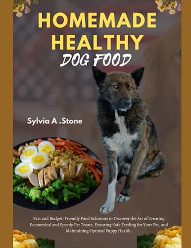 Homemade Healthy Dog Food: Fast and Budget-Friendly Food Solutions to Discover the Art of Creating Economical and Speedy Pet Treats