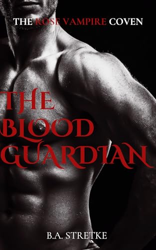 The Blood Guardian: Rose Vampire Coven (The Rose Vampire Coven Book 6)