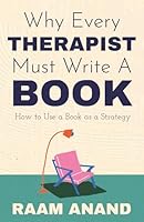 Why Every Therapist Must Write a Book : How to Use a Book As a Strategy 1957456825 Book Cover