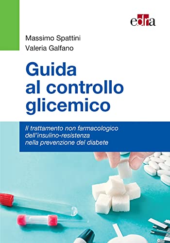 Guida al controllo glicemico: Il trattamento non farmacologico dell'insulino-resistenza nella prevenzione del diabete di [Massimo Spattini, Valeria Galfano]