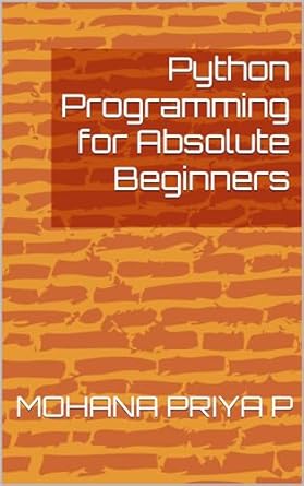 Amazon.com: Python Programming for Absolute Beginners eBook : P, MOHANA ...