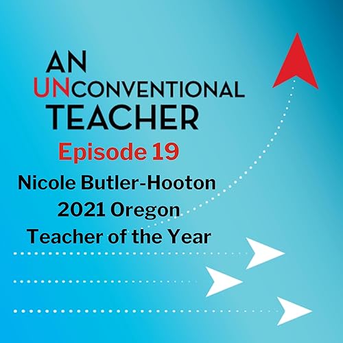 Episode 19: Nicole Butler-Hooton (2021 Oregon Teacher of the Year)