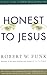 Honest to Jesus: Jesus for a New Millennium