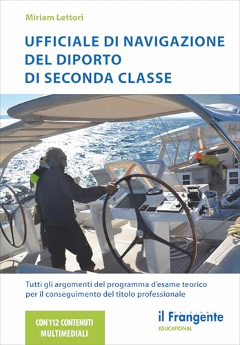 Ufficiale di navigazione del diporto di seconda classe. Tutti gli argomenti del programma d'esame teorico per il conseguimento del titolo professionale. Con aggiornamenti online