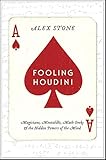 Fooling Houdini: Magicians, Mentalists, Math Geeks, and the Hidden Powers of the Mind