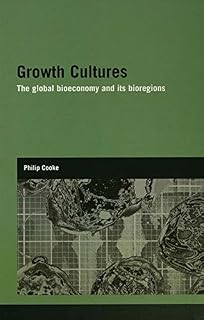 Growth Cultures: The Global Bioeconomy and its Bioregions (Genetics and Society)