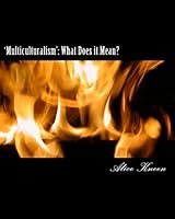 'Multiculturalism': What Does it Mean?: Uses and Abuses. Smokescreens and Mirrors. 0993241913 Book Cover