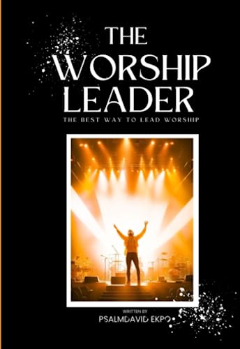 The Worship Leader: The Best Way To Lead Worship