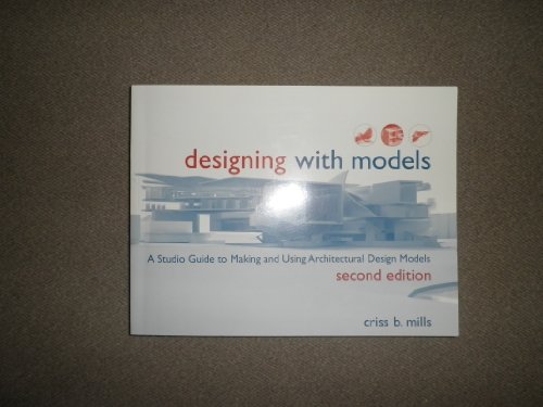Designing with Models: A Studio Guide to Making and Using Architectural Design Models