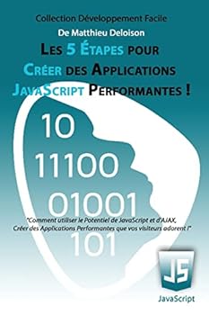 Paperback Les 5 Étapes pour Créer des Applications JavaScript Performantes !: Comment utiliser le potentiel de JavaScript et d'AJAX, créer des applications perf [French] Book