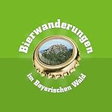  Bierwanderungen im Bayerischen Wald