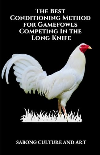 The Best Conditioning Method for Gamefowls Competing In the Long Knife
