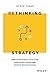 Rethinking Strategy: How to anticipate the future, slow down change, and improve decision making