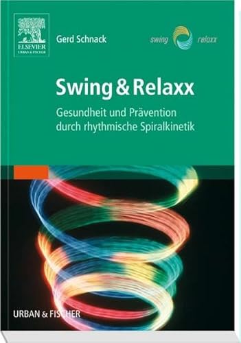 Preisvergleich Produktbild Swing & Relaxx: Gesundheit und Prävention durch rhythmische Spiralkinetik