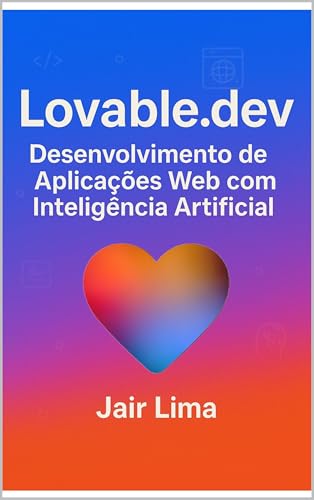 Lovable.dev : Desenvolvimento de Aplicações Web com Inteligência Artificial (Portuguese Edition)