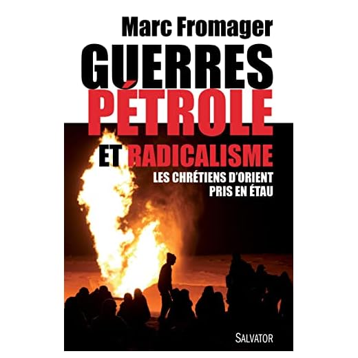 Guerres, pétrole et radicalisme. Les Chrétiens d´Orient pris en étau -- Prix La plume et l'Epée 2016