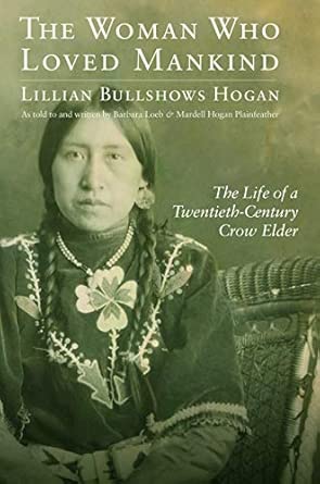 The Woman Who Loved Mankind: The Life of a Twentieth-Century Crow Elder book cover
