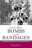 More Than Bombs and Bandages: Australian Army Nurses at Work in World War I (Australian Army History Collection)