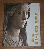 Tilmann Riemenschneider - Herausgeber: Renate Eikelmann, Bayerisches Nationalmuseum Matthias Weniger 