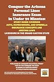 Conquer the Arizona Personal Lines Insurance Exam: Study Guide Covering Auto, Homeowners, and Umbrella Insurance Concepts and Arizona Laws: Licensure in ... State (Insurance and Risk Management Exams)
