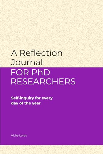 A Reflection Journal For PhD Researchers: Self-inquiry for every day of the year