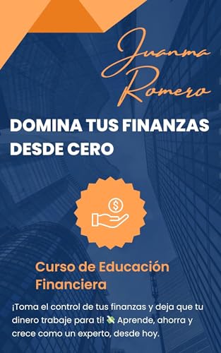 Domina tus finanzas desde cero: Curso de educación financiera