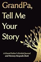 Fathers Day Gifts For Grand Dad: Grandpa, Tell Me Your Story: A Grand Father's Guided Journal and Memory Keepsake Book (Tell Me Your Story 1960398644 Book Cover