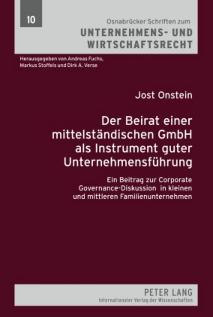 Der Beirat einer mittelständischen GmbH als Instrument guter Unternehmensführung: Ein Beitrag zur Corporate Governance-Diskussion in kleinen und ... Unternehmens- und Wirtschaftsrecht, Band 10)